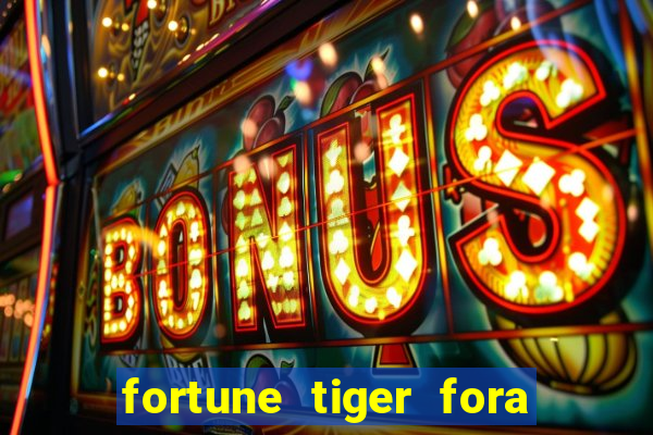 fortune tiger fora do ar