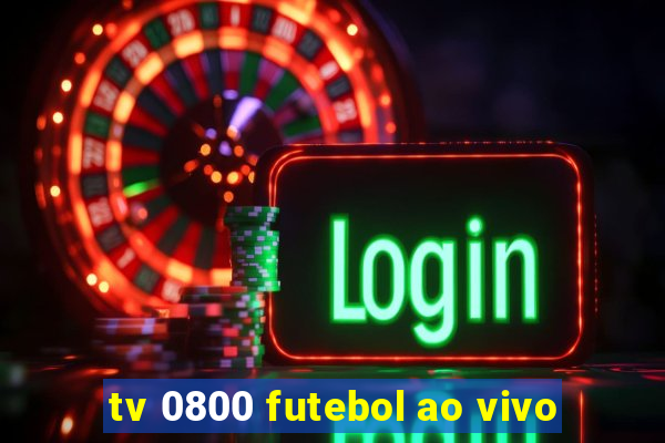 tv 0800 futebol ao vivo