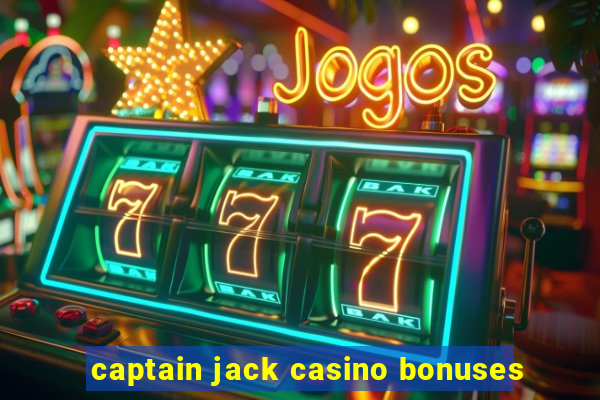 captain jack casino bonuses