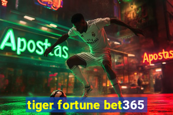 tiger fortune bet365