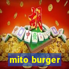 mito burger