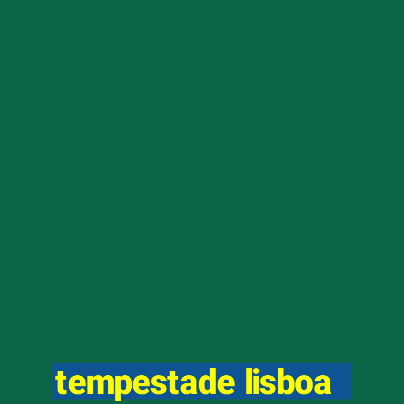 tempestade lisboa