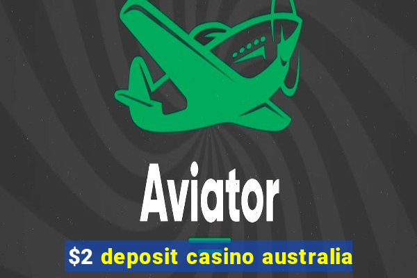 $2 deposit casino australia