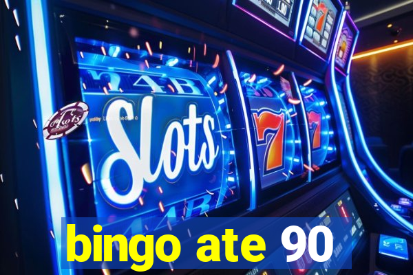 bingo ate 90