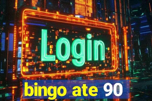 bingo ate 90