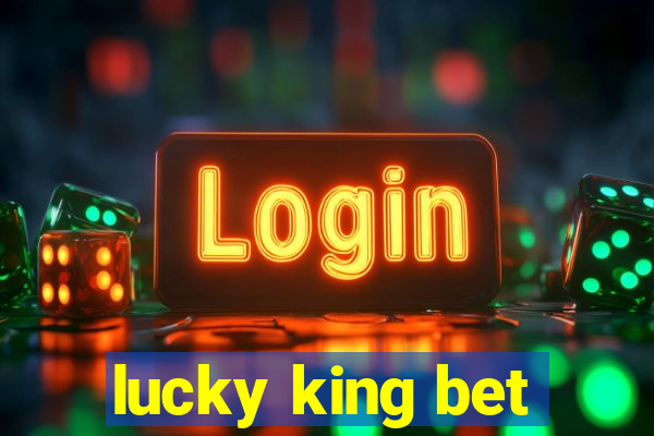 lucky king bet