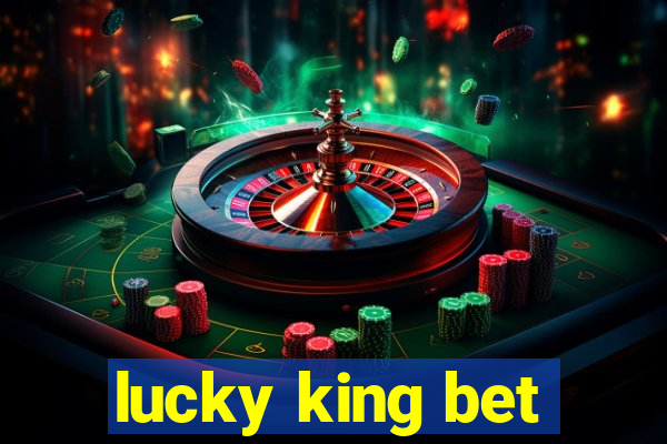 lucky king bet