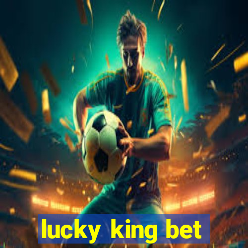 lucky king bet