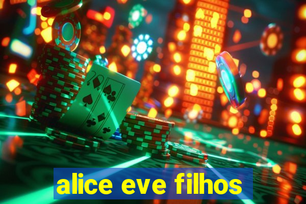 alice eve filhos