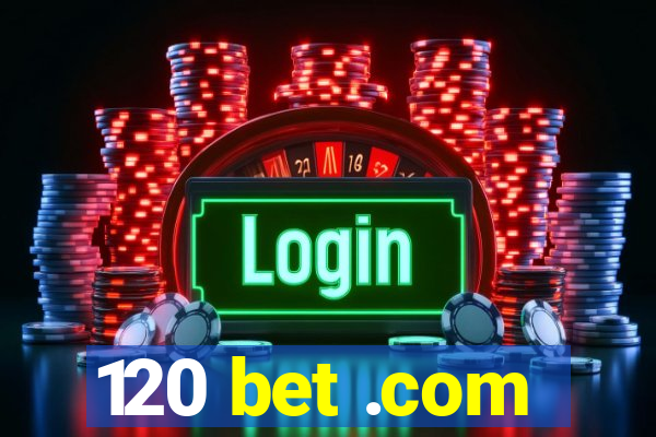 120 bet .com