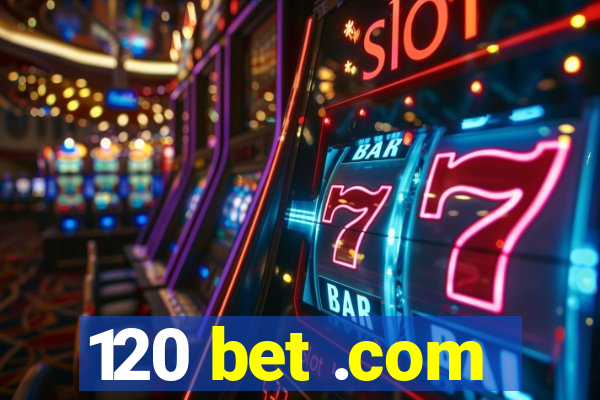 120 bet .com