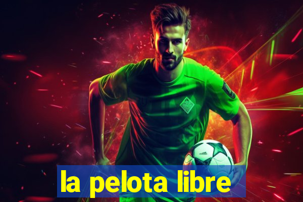 la pelota libre