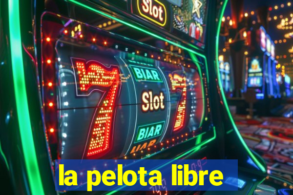 la pelota libre