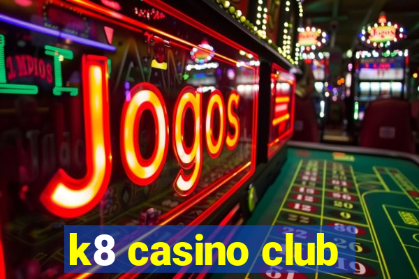 k8 casino club