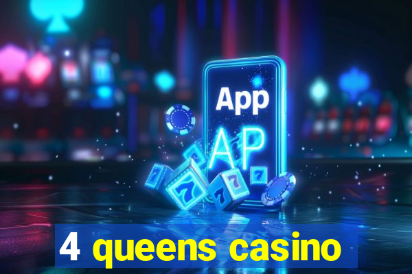 4 queens casino