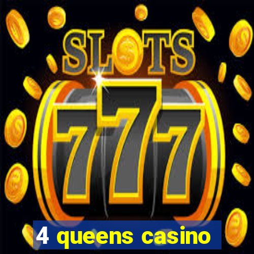 4 queens casino