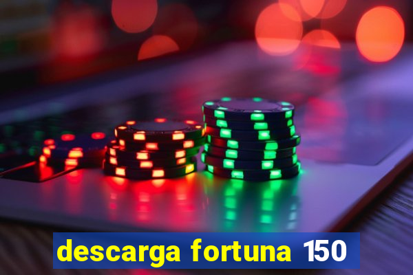 descarga fortuna 150