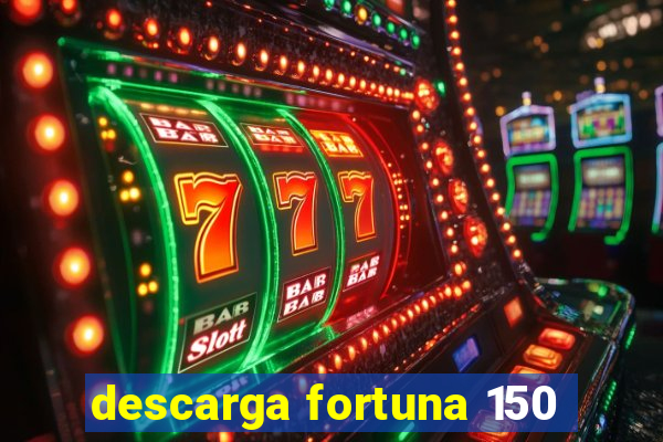 descarga fortuna 150