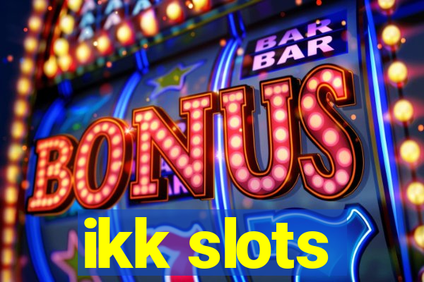 ikk slots