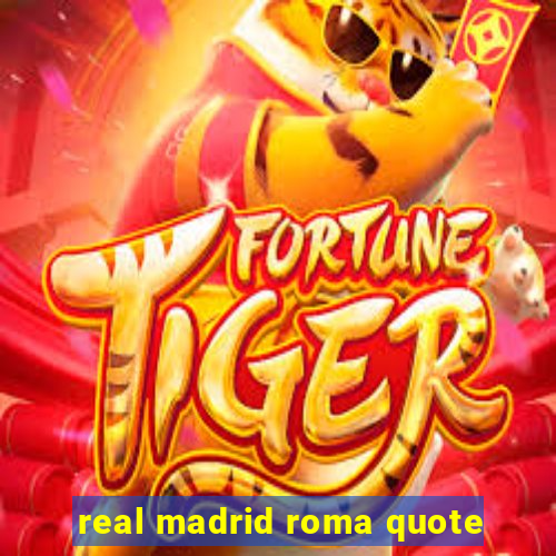 real madrid roma quote