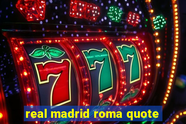 real madrid roma quote