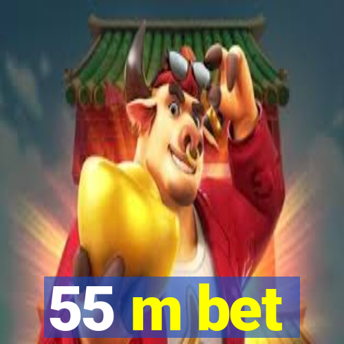 55 m bet