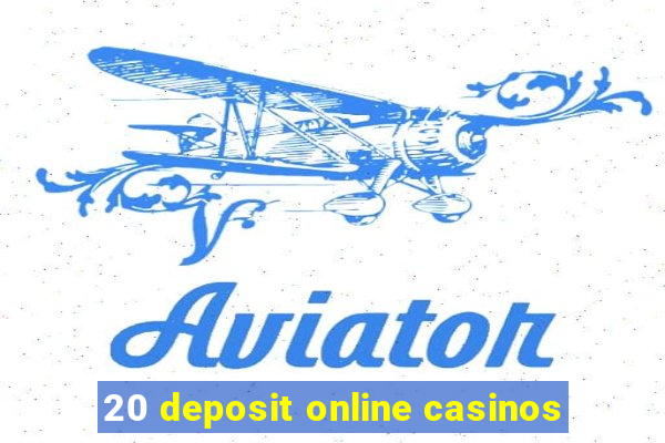 20 deposit online casinos