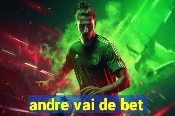 andre vai de bet