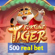 500 real bet