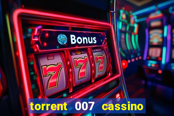 torrent 007 cassino royale legendado