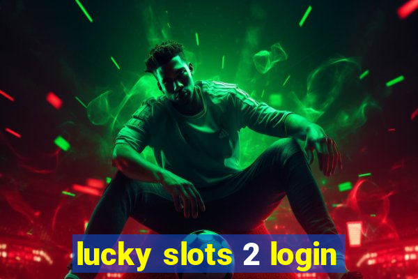 lucky slots 2 login