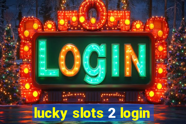 lucky slots 2 login