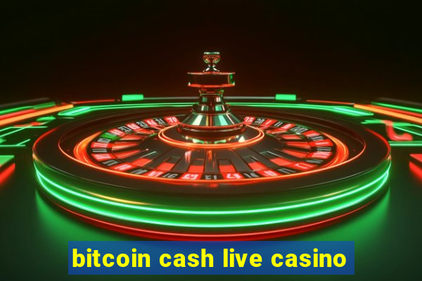 bitcoin cash live casino