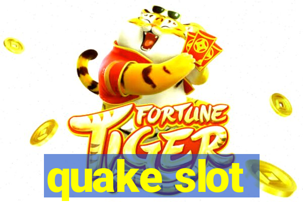 quake slot