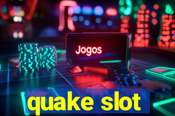 quake slot