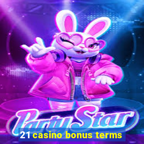 21 casino bonus terms