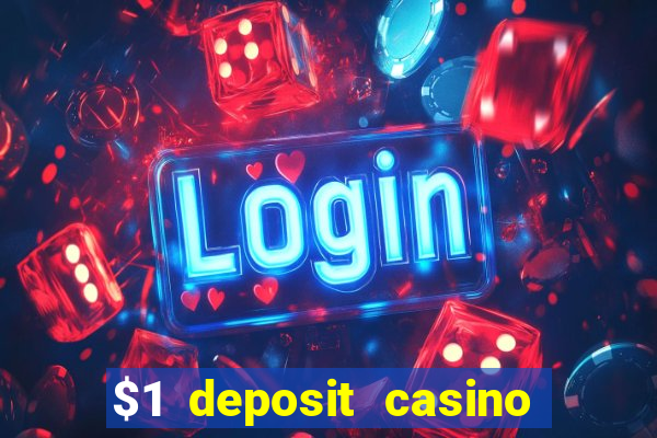 $1 deposit casino real money