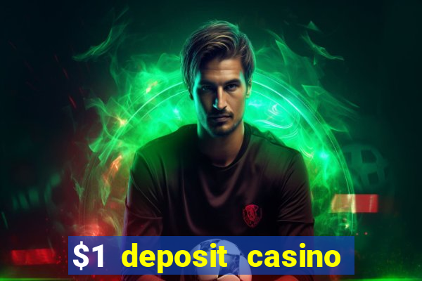 $1 deposit casino real money