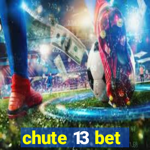 chute 13 bet