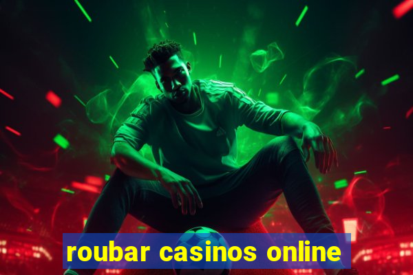 roubar casinos online