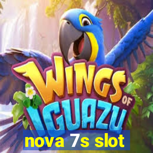 nova 7s slot