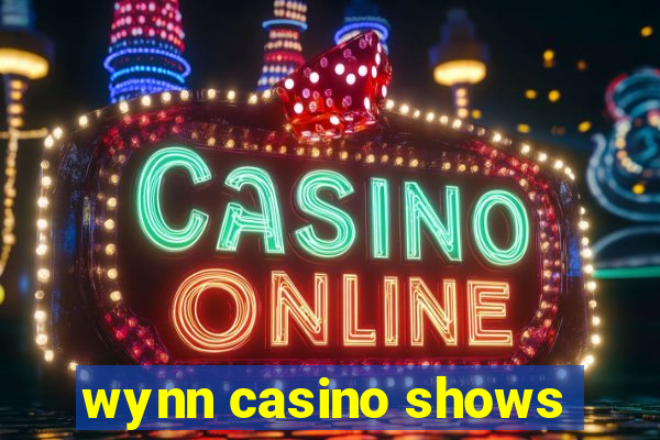 wynn casino shows