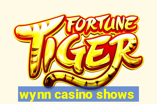 wynn casino shows