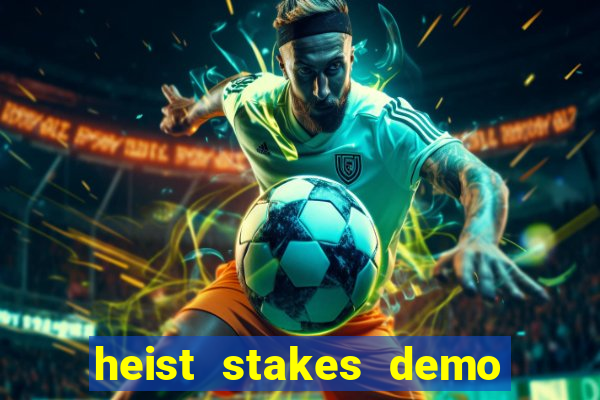 heist stakes demo heist stakes