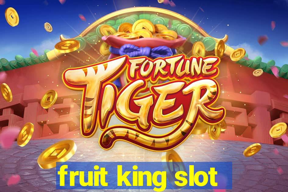 fruit king slot