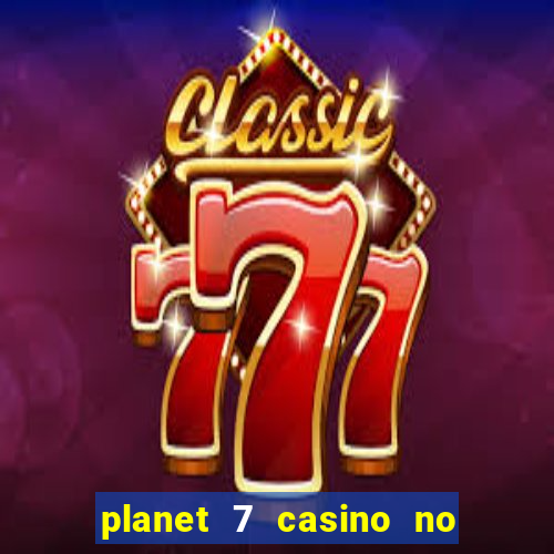 planet 7 casino no deposit bonus codes