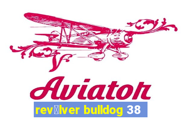 rev贸lver bulldog 38