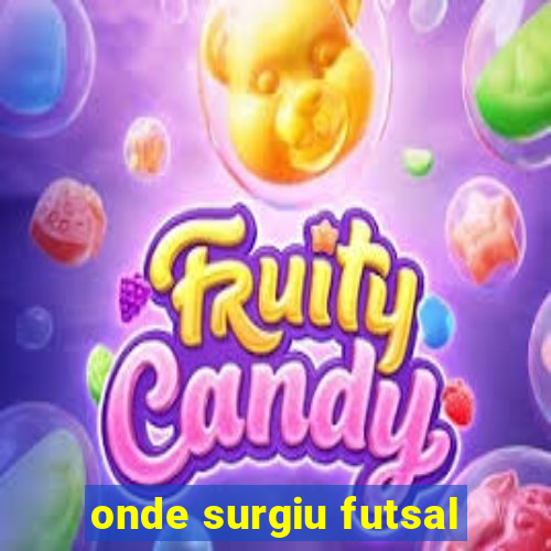 onde surgiu futsal