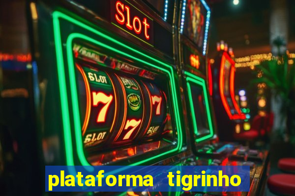 plataforma tigrinho com bonus de cadastro