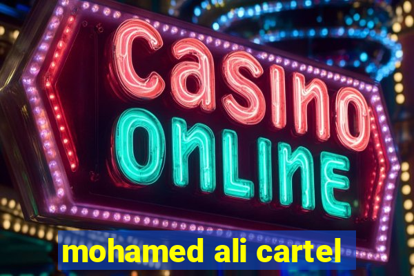 mohamed ali cartel